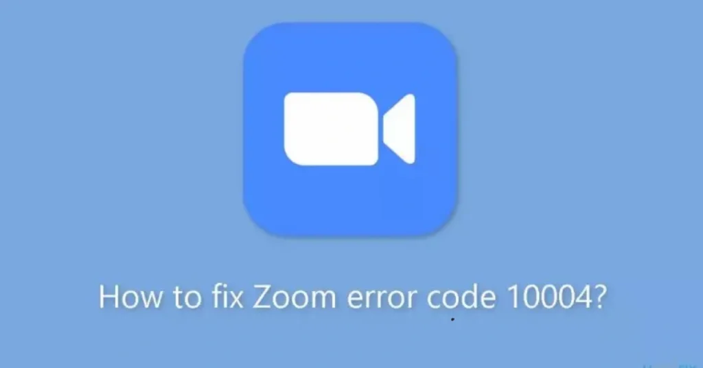 How to Fix Zoom Error Code 10004