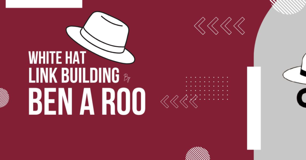 White Hat Link Building Ben A Roo